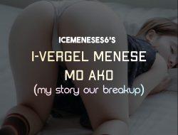 I-Vergel Meneses Mo Ako (My Story Our Break Up) 3