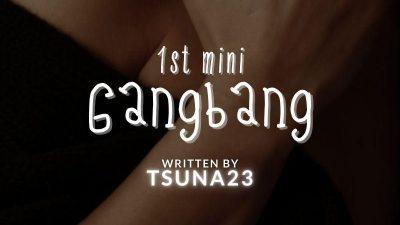 1st Mini Gangbang