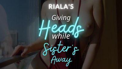 Giving Heads While Sister's Away