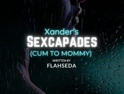 Xander’s Sexcapades : Cum To Mommy 1