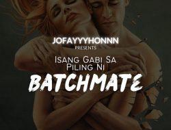 Isang Gabi Sa Piling Ni Batchmate (FINALE)