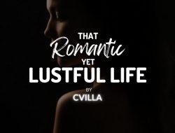 That Romantic Yet Lustful Life.