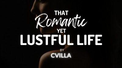 That Romantic Yet Lustful Life.