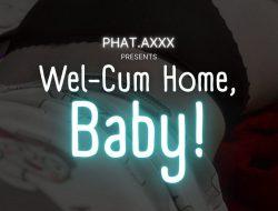 Wel-cum Home, Baby!