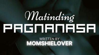 MATINDING PAGNANASA By MomshieLover