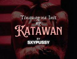 Tinatawag na Init ng Katawan (Ang simula)