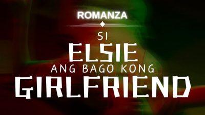 Si Elsie Ang Bago Kong Girlfriend