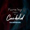 Turning into a Cuckold